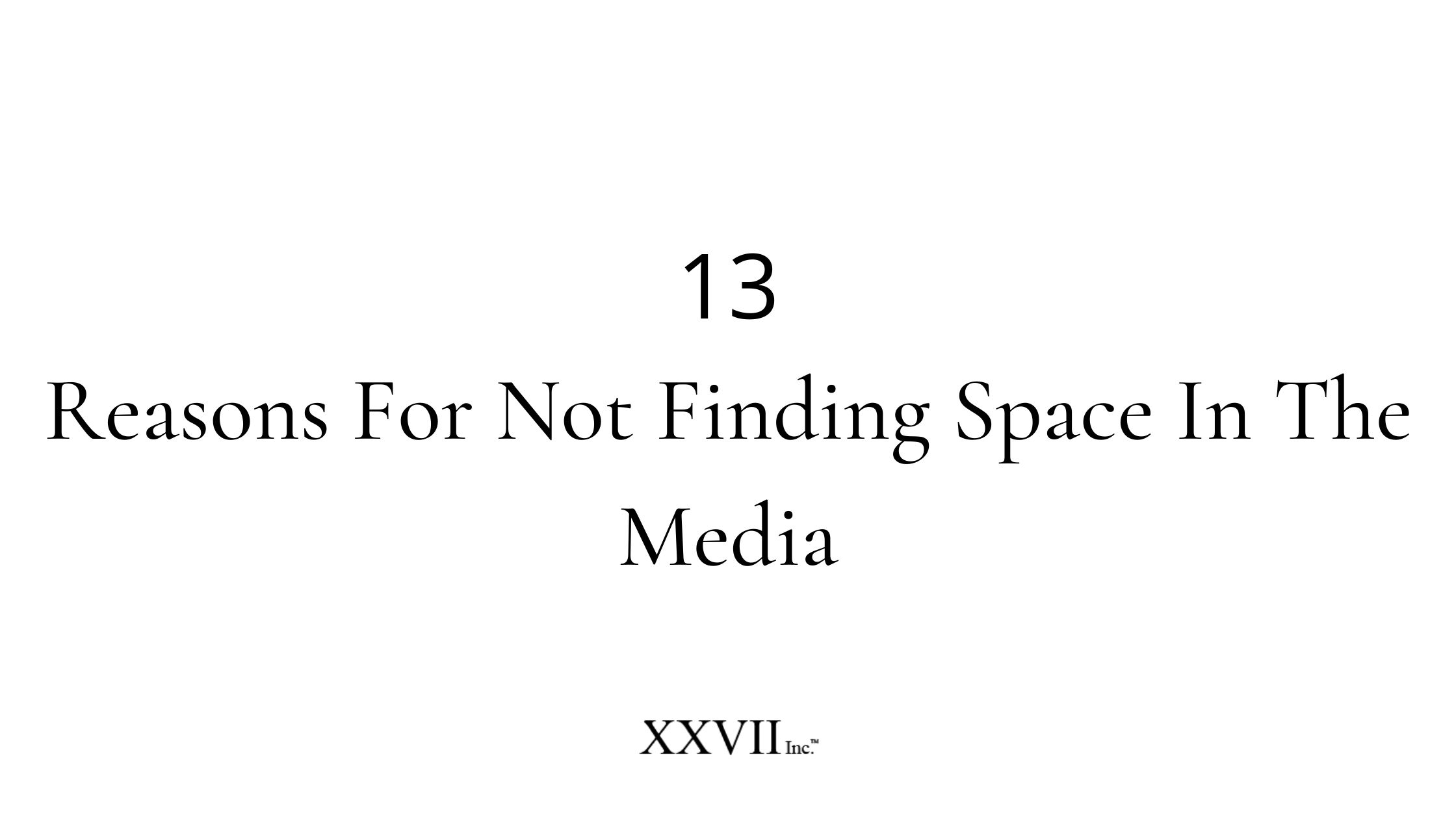 13 Reasons For Not Finding Space In The Media 7d93131e