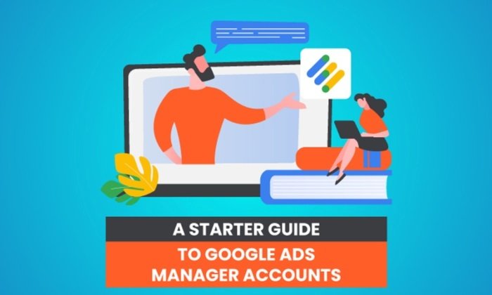 a starter guide to google ads manager accounts