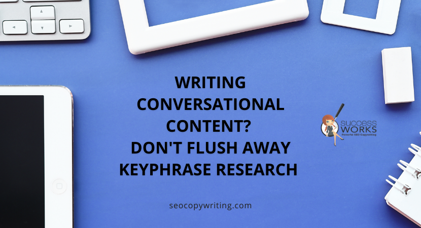 writing-conversational-content?-don’t-flush-away-keyphrase-research