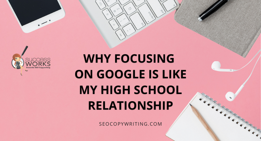 why-focusing-on-google-is-like-my-high-school-relationship