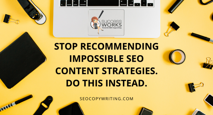 stop-recommending-impossible-seo-content-strategies-do-this-instead.