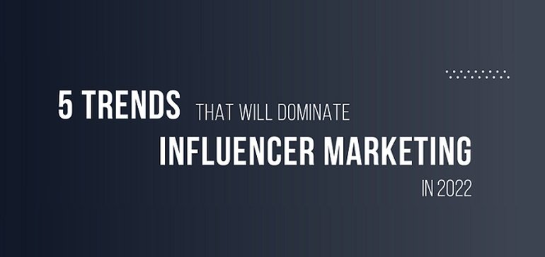 5 Trends that will Dominate Influencer Marketing in 2022 [Infographic]