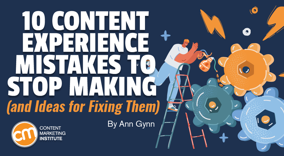 10 Content Experience Mistakes To Stop Making (and Ideas for Fixing Them)