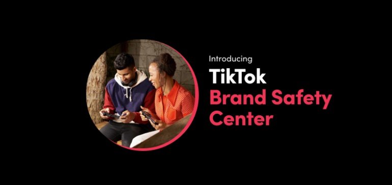 TikTok Launches New Brand Safety Center to Provide a Central Hub for its Various Resources