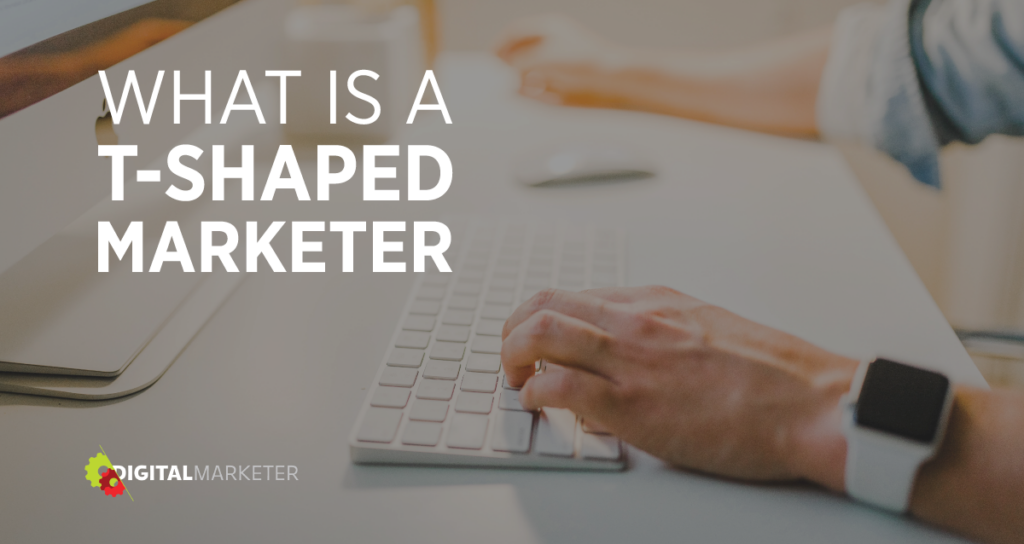 What is a T-Shaped Marketer - Entireweb Articles