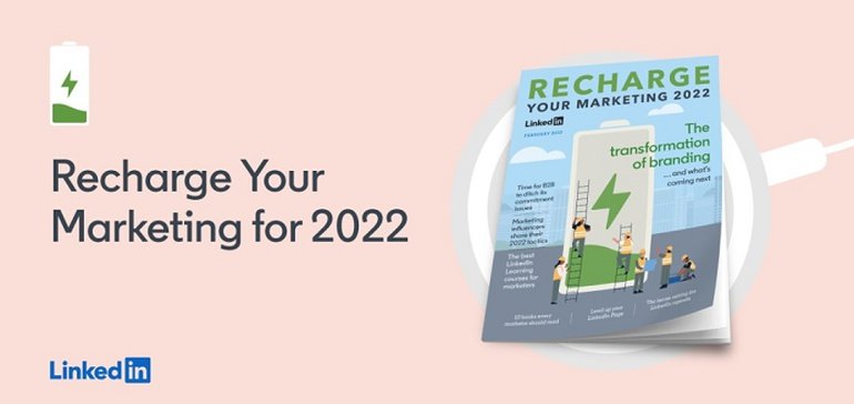 LinkedIn Publishes New 'Recharge Your Marketing' Digital Magazine to Inspire Your 2022 Approach