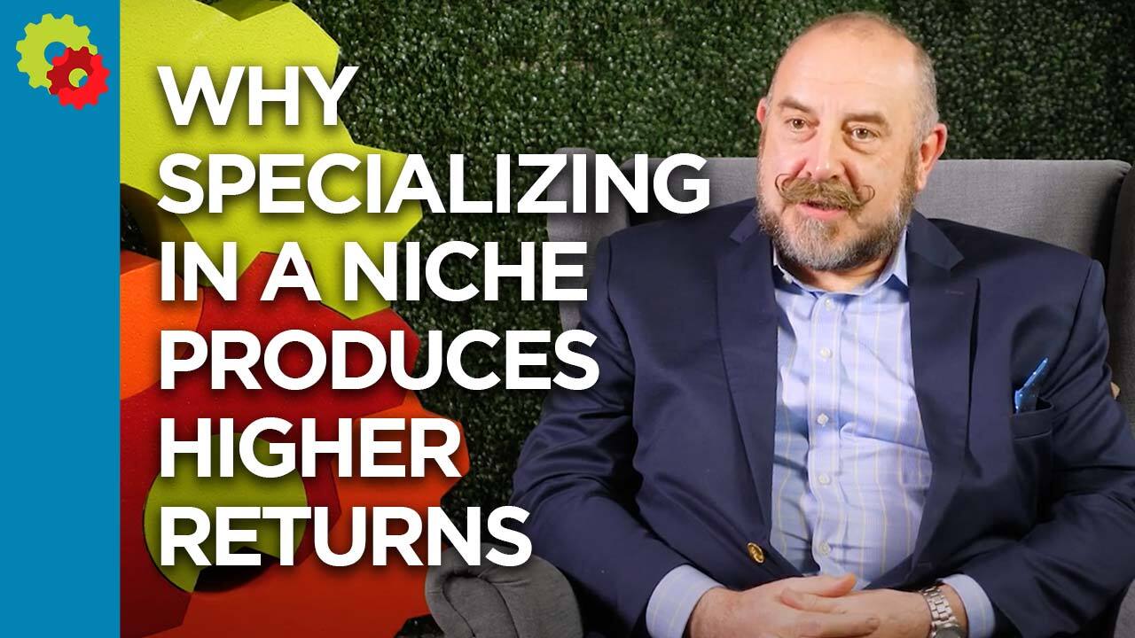 Why Specializing in a Niche Produces High Returns - Dave Walters [VIDEO]