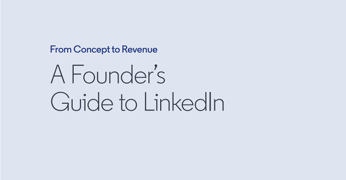 LinkedIn Publishes New 'Founders' Guide' to Help SMBs Maximize their LinkedIn Presence