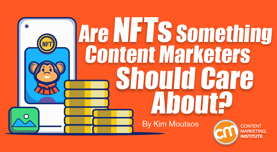 Are NFTs Something Content Marketers Should Care About?