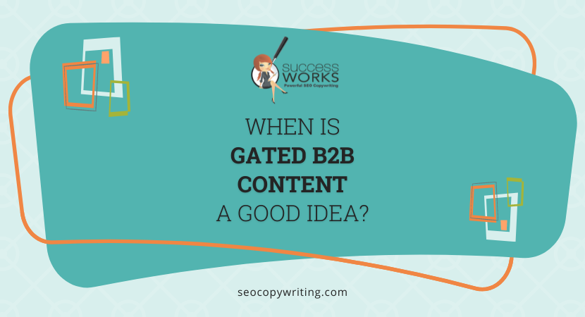 When Is Gated B2B Content A Good Idea?