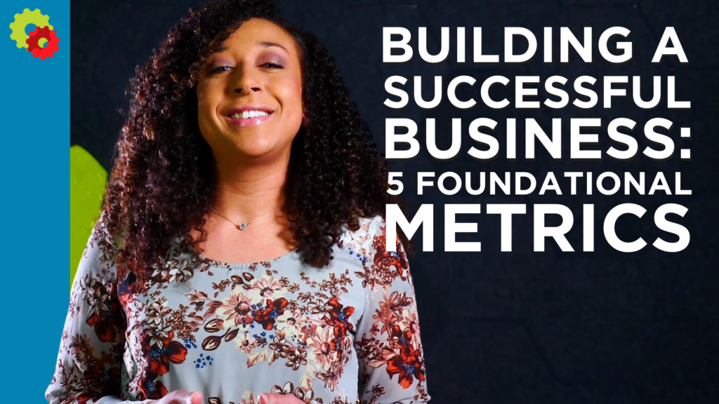 Building a Successful Business: 5 Foundational Metrics [VIDEO]