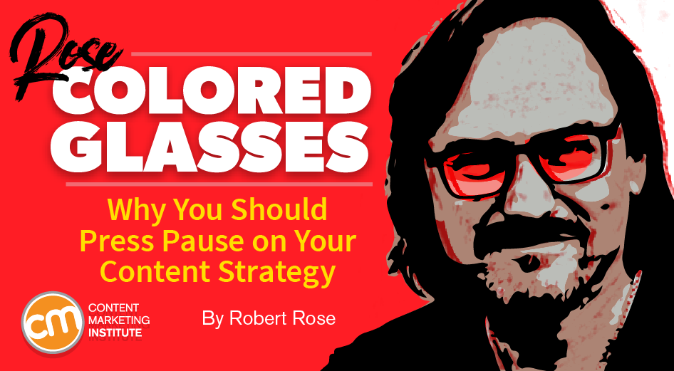 Why You Should Press Pause on Your Content Strategy