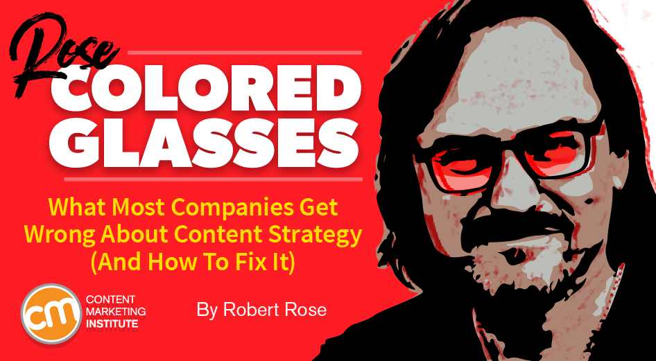 What Most Companies Get Wrong About Content Strategy (And How To Fix It) [Rose-Colored Glasses]