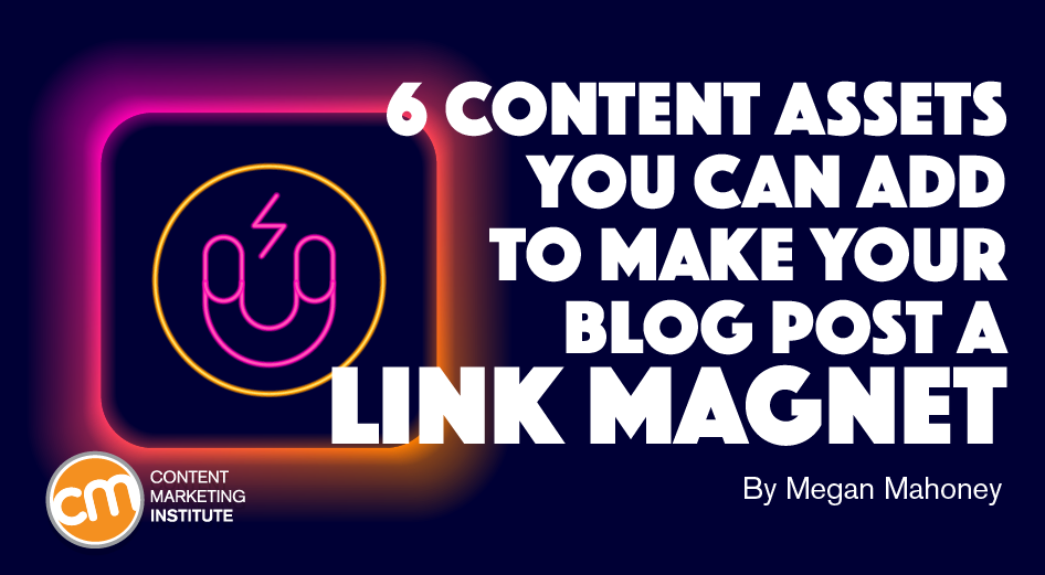 6 Content Assets You Can Add To Make Your Blog Post a Link Magnet