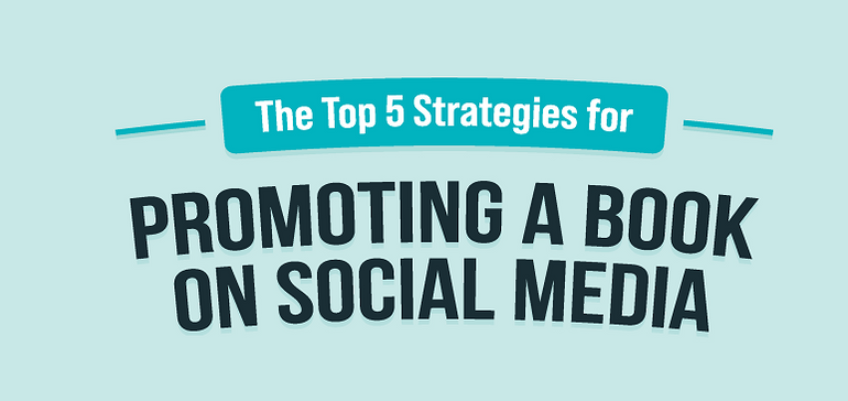 The Top 5 Strategies for Promoting a Book on Social Media [Infographic]