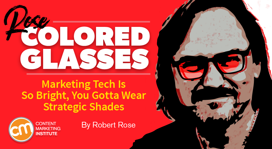 Marketing Tech Is So Bright, You Gotta Wear Strategic Shades [Rose-Colored Glasses]