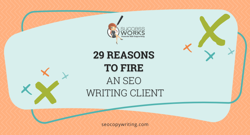 29 Reasons to Fire a Copywriting Client (Yes, It’s OK to Do!)