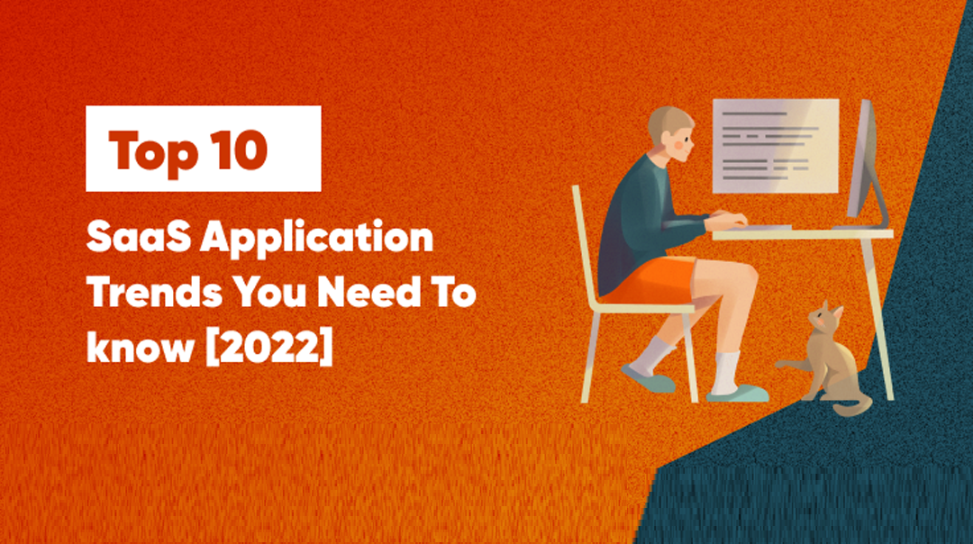 Top 10 SaaS Application Trends You Need to know in 2022