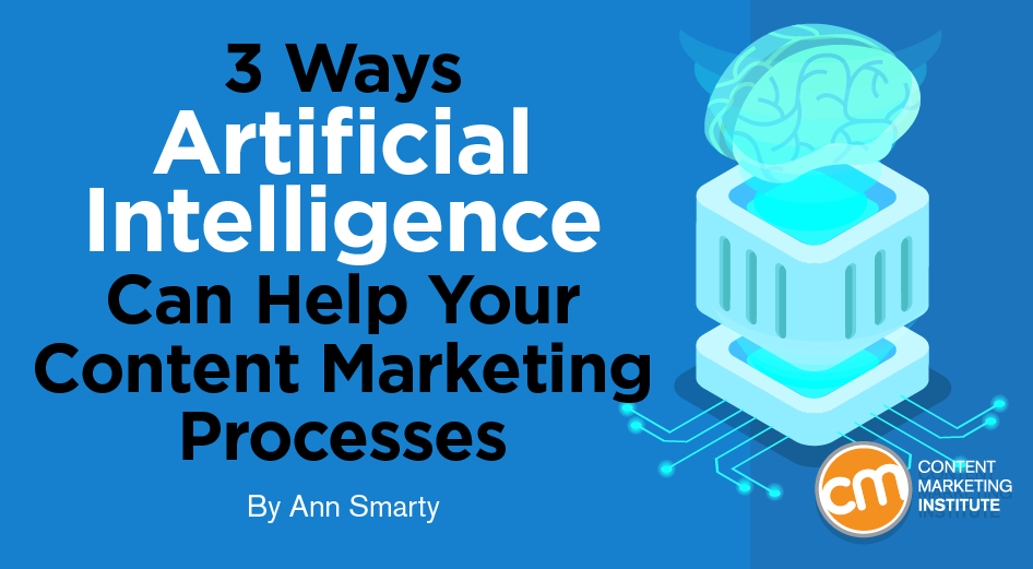 3 Ways Artificial Intelligence Can Help Your Content Marketing Processes