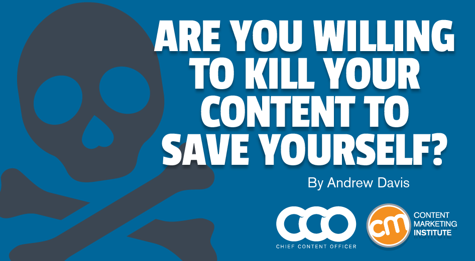 Are You Willing To Kill Your Content To Save Yourself?