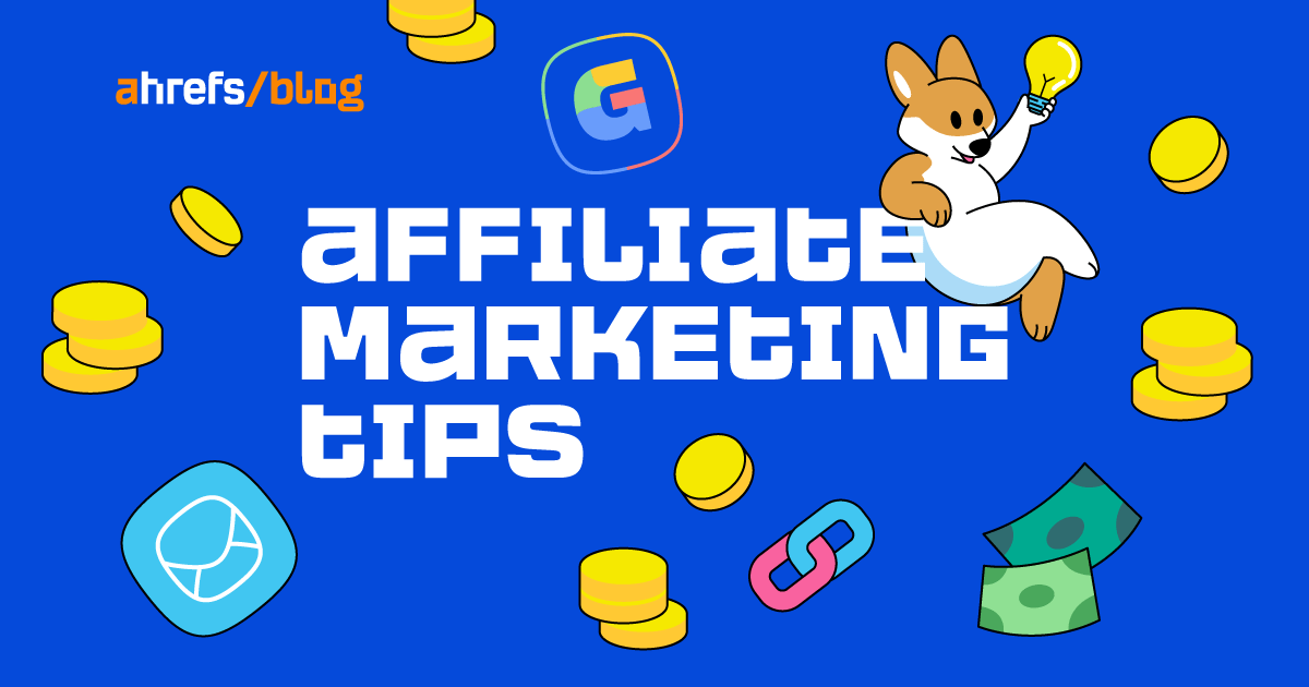 9 Key Affiliate Marketing Tips for More Money & Traffic