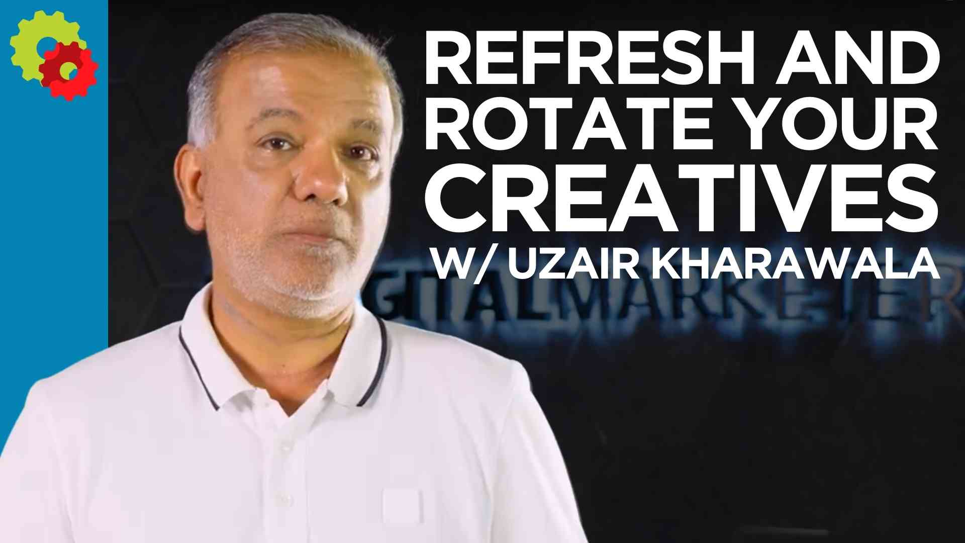 Refresh and Rotate Your Creatives with Uzair Kharawala [VIDEO]
