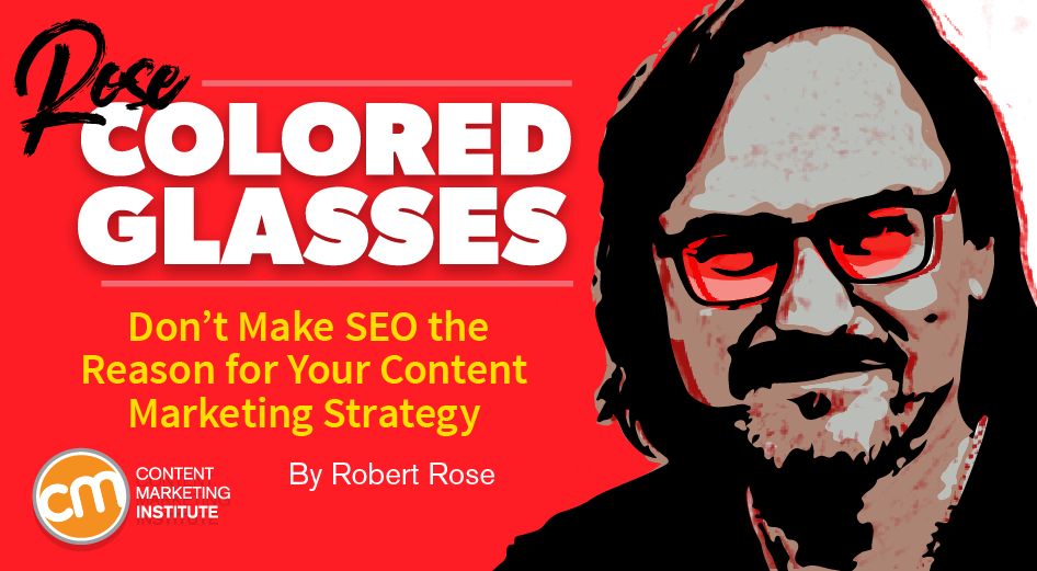 Don't Make SEO the Reason for Your Content Marketing Strategy