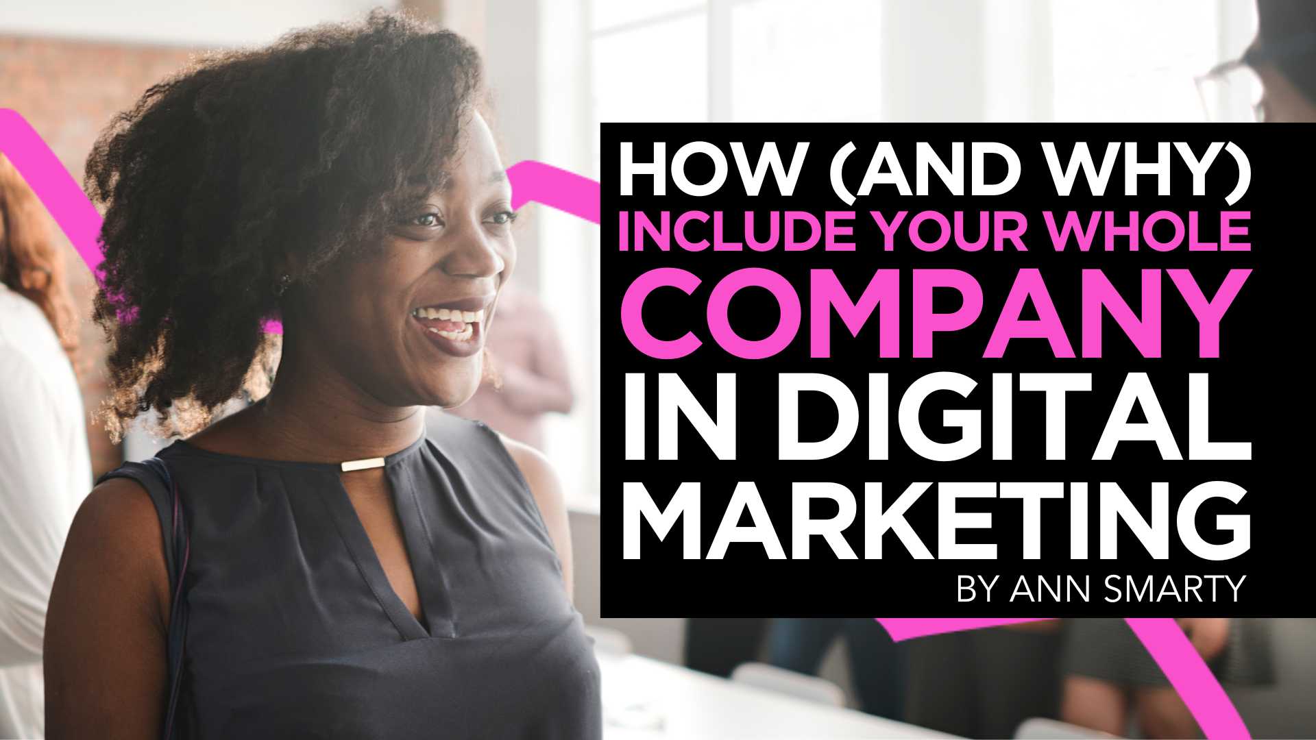 How (and Why) Include Your Whole Company in Digital Marketing