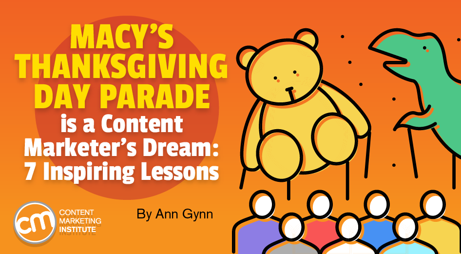 Macy’s Thanksgiving Day Parade is a Content Marketer’s Dream: 7 Lessons