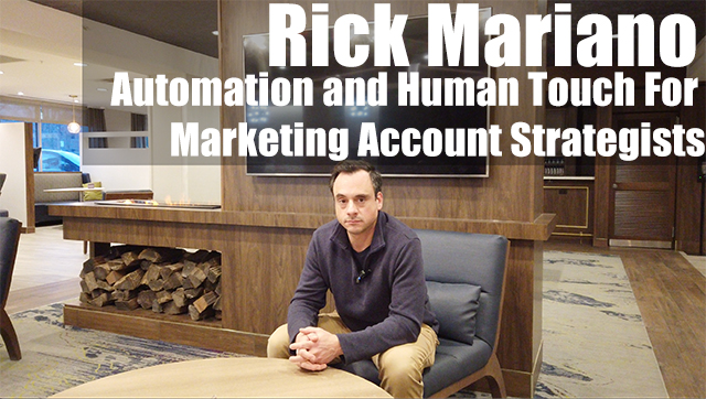 Rick Mariano On Automation and Human Touch For Marketing Account Strategists