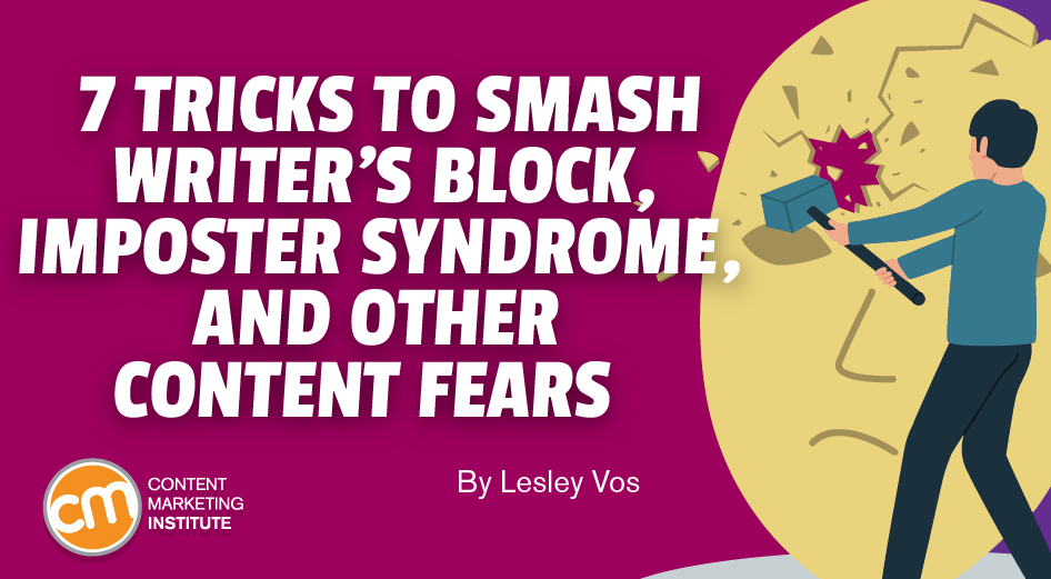Stop Writer’s Block, Imposter Syndrome, and Other Content Fears