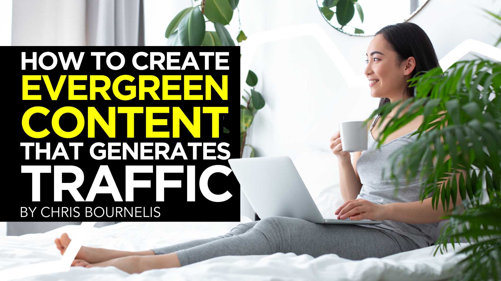 How to Create Evergreen Content That Generates Traffic to Your Site