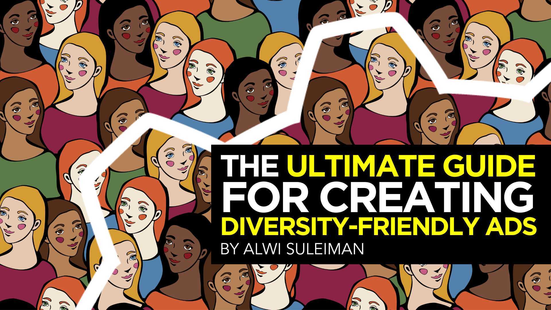The Ultimate Guide for Creating Diversity-Friendly Ads