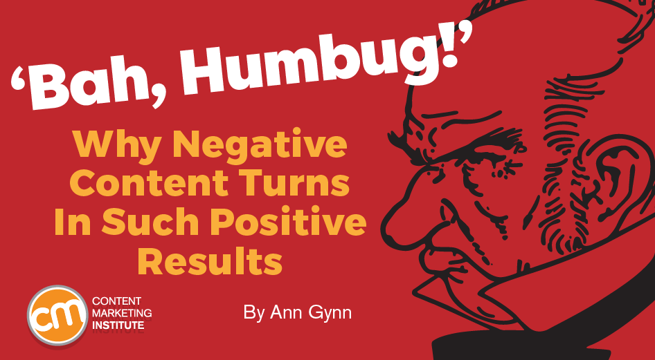 ‘Bah, Humbug!’ Why Negative Content Turns In Such Positive Results