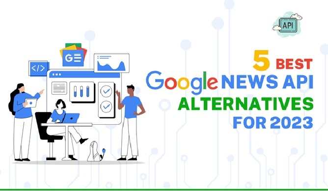 5 Best Google News API Alternatives For 2023