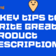 6 Key Tips to Write Great Product Descriptions (With Examples)