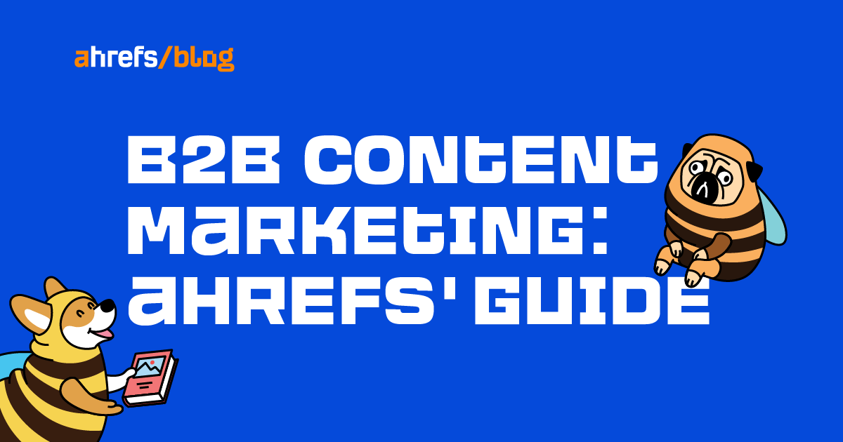 B2B Content Marketing: Ahrefs guide