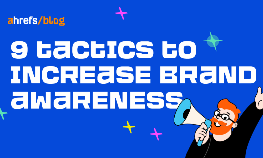 9 Tactics to Increase Brand Awareness (Tried & Tested)