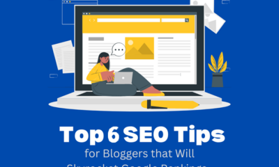 Top 6 SEO Tips for Bloggers that Will Skyrocket Google Rankings