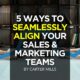 5 Ways To Seamlessly Align Your Sales & Marketing Teams