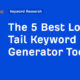 The 5 Best Long-tail Keyword Generator Tools