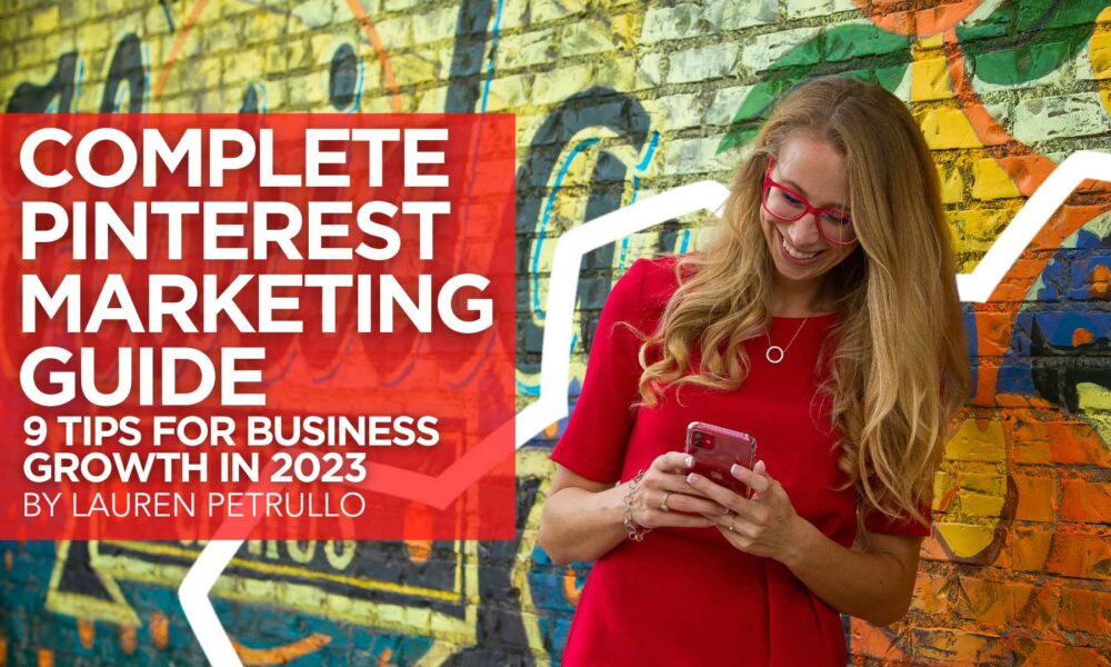 The Complete Pinterest Marketing Guide: 9 Tips For Business Growth in 2023