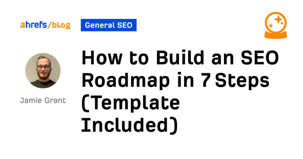 How To Build An Seo Roadmap In 7 Steps Template Included Entireweb Articles 1848