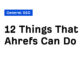 12 Things That Only Ahrefs Can Do