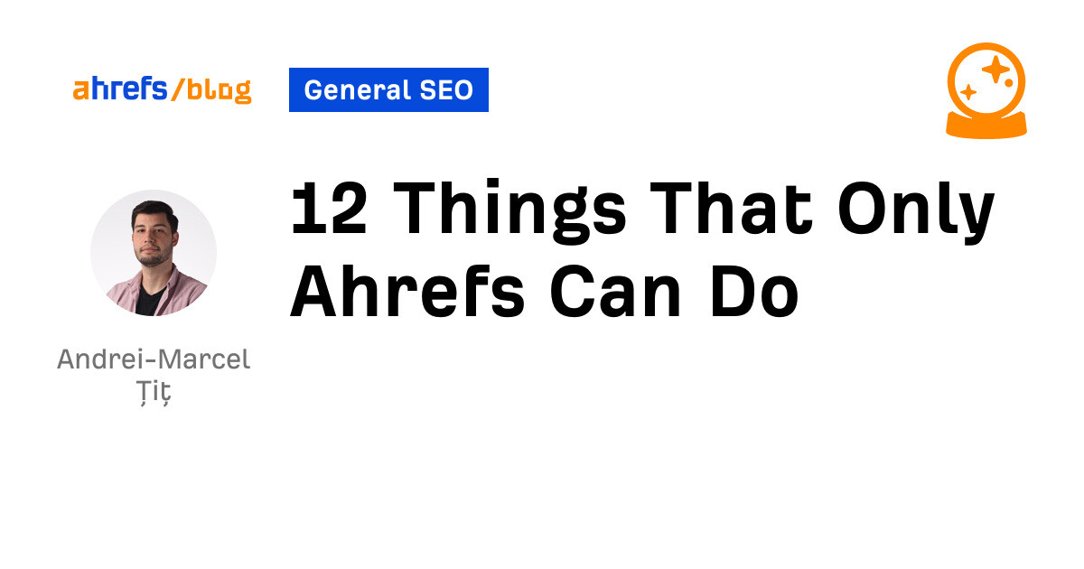 12 Things That Only Ahrefs Can Do