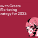 How to Create a Marketing Strategy for 2023 [Infographic]