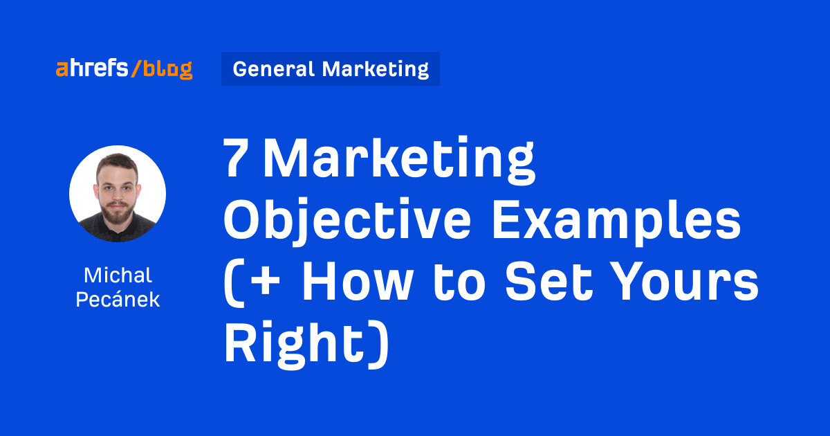 7 Marketing Objective Examples (+ How to Set Yours Right)