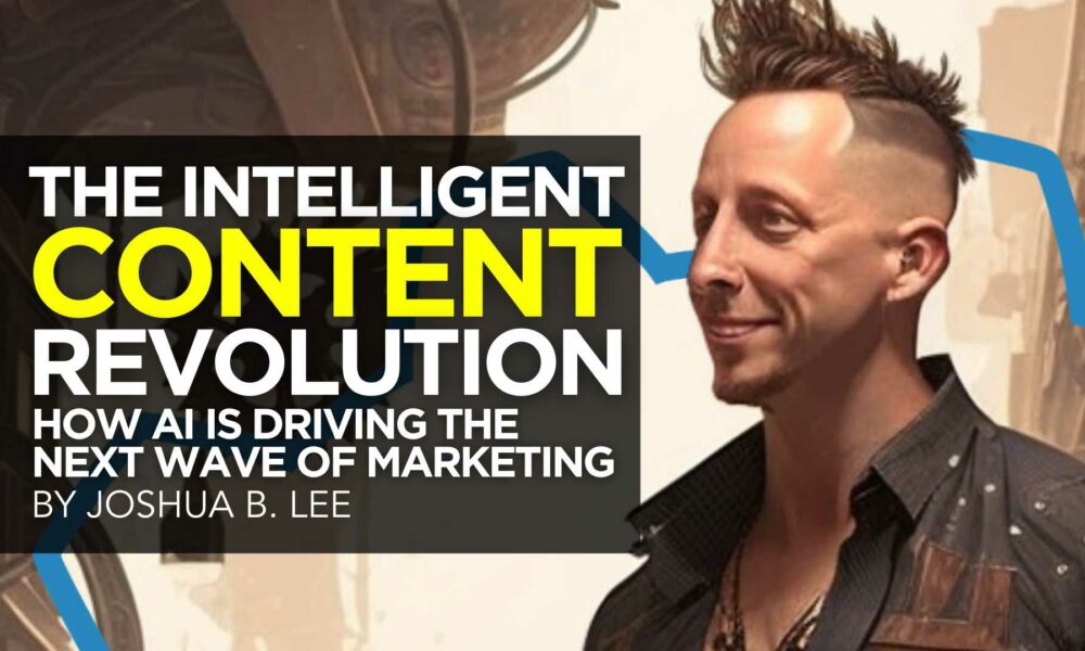 The Intelligent Content Revolution: How AI is Driving the Next Wave of Marketing