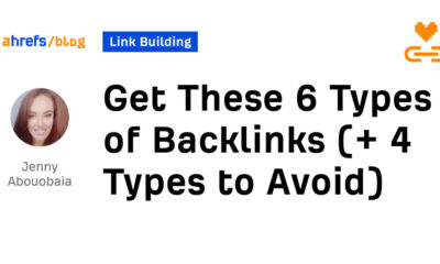 Get These 6 Types of Backlinks (+ 4 Types to Avoid)