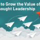 3 Ways To Grow the Value of Your Thought Leadership [Sponsored]